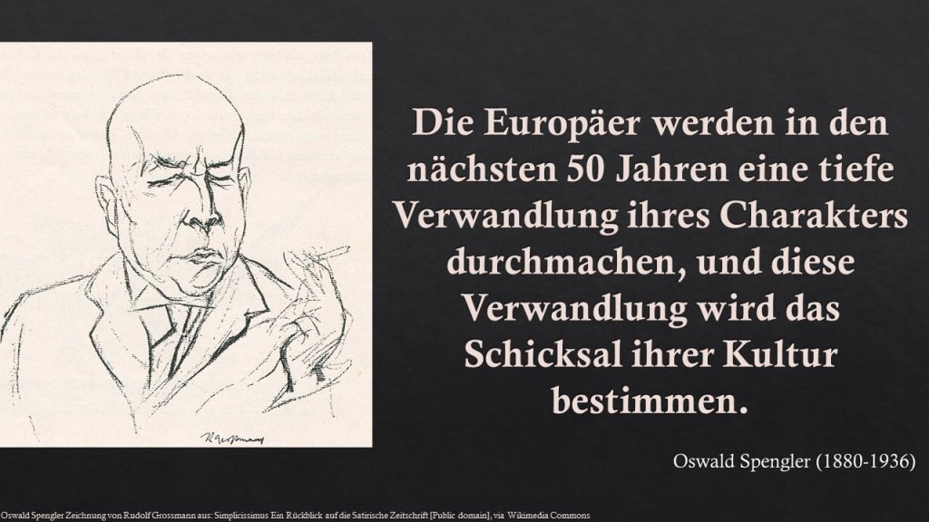 Oswald Spengler: Die Europäer werden in den nächsten 50 Jahren eine tiefe Verwandlung ihres Charakters durchmachen