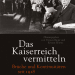"Das Kaiserreich vermitteln. Brüche und Kontinuitäten seit 1918, hg. v. Torsten Riotte und Kirsten Worms - Cover
